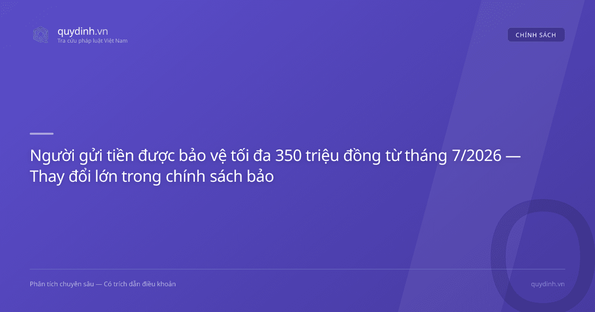Người gửi tiền được bảo vệ tối đa 350 triệu đồng từ tháng 7/2026 — Thay đổi lớn trong chính sách bảo hiểm tiền gửi