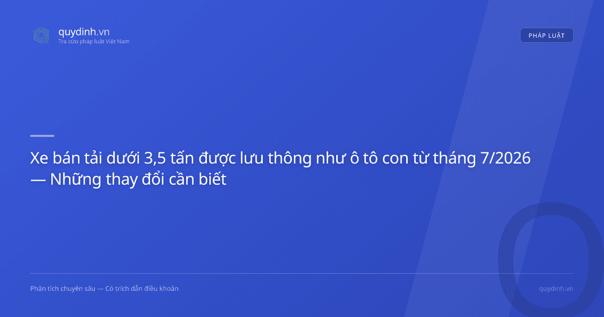 Xe bán tải dưới 3,5 tấn được lưu thông như ô tô con từ tháng 7/2026 — Những thay đổi cần biết