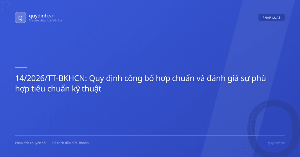 14/2026/TT-BKHCN: Quy định công bố hợp chuẩn và đánh giá sự phù hợp tiêu chuẩn kỹ thuật