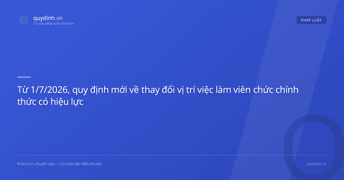Từ 1/7/2026, quy định mới về thay đổi vị trí việc làm viên chức chính thức có hiệu lực