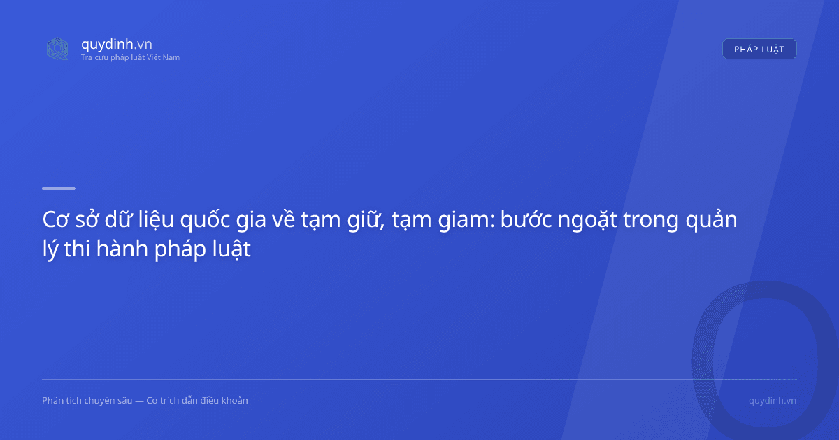 Cơ sở dữ liệu quốc gia về tạm giữ, tạm giam: bước ngoặt trong quản lý thi hành pháp luật