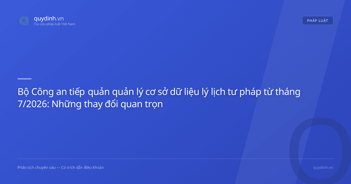 Bộ Công an tiếp quản quản lý cơ sở dữ liệu lý lịch tư pháp từ tháng 7/2026: Những thay đổi quan trọng cần biết