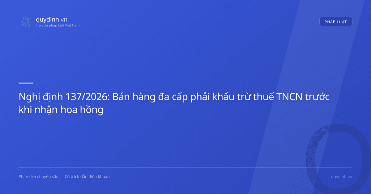 Nghị định 137/2026: Bán hàng đa cấp phải khấu trừ thuế TNCN trước khi nhận hoa hồng