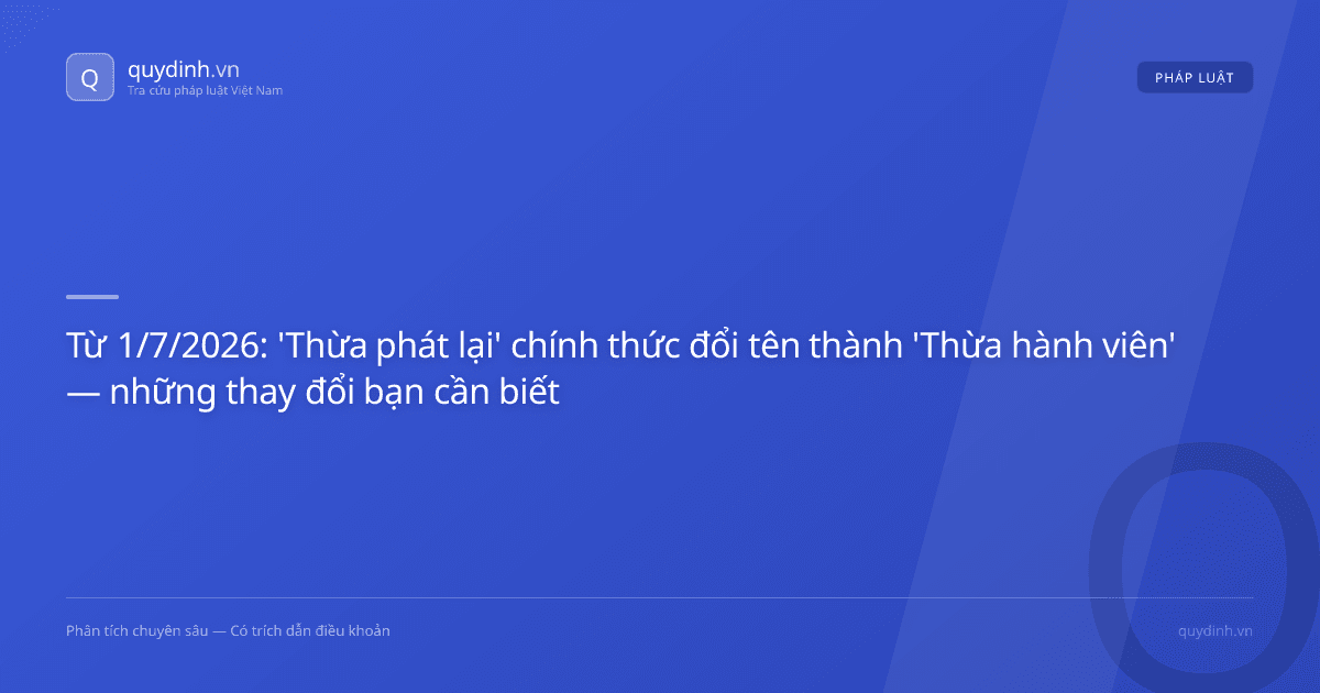 Từ 1/7/2026: 'Thừa phát lại' chính thức đổi tên thành 'Thừa hành viên' — những thay đổi bạn cần biết