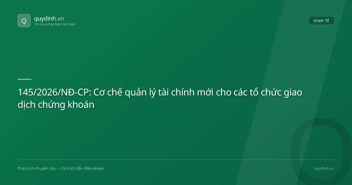 145/2026/NĐ-CP: Cơ chế quản lý tài chính mới cho các tổ chức giao dịch chứng khoán