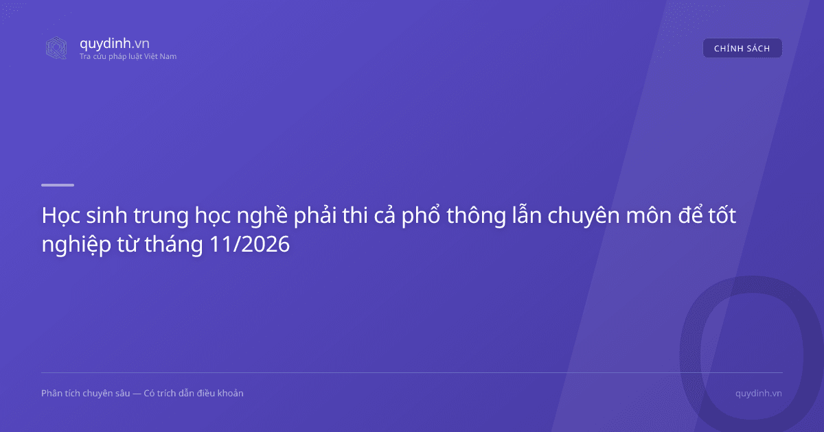 Học sinh trung học nghề phải thi cả phổ thông lẫn chuyên môn để tốt nghiệp từ tháng 11/2026