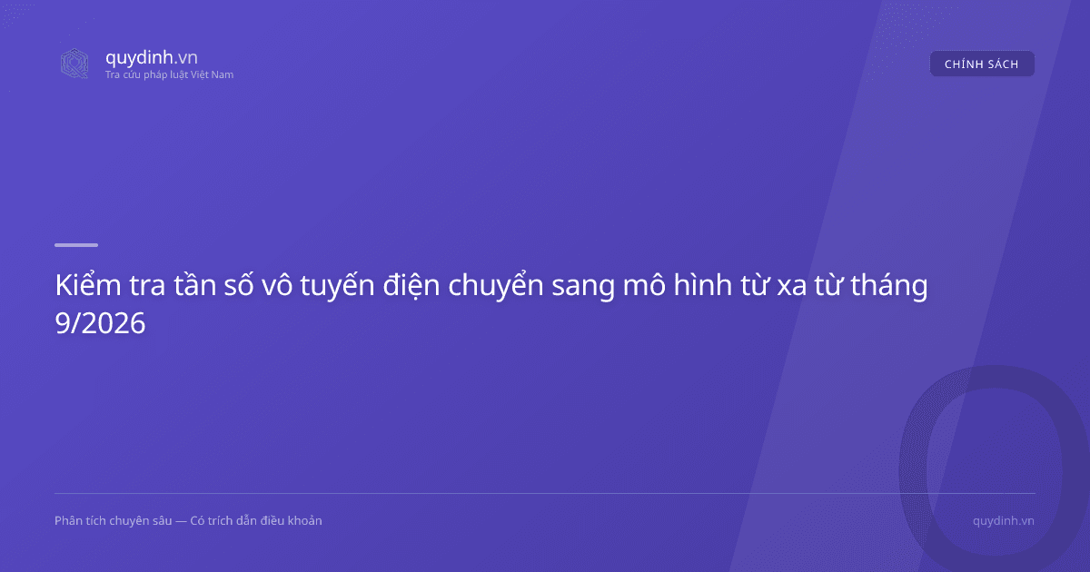Kiểm tra tần số vô tuyến điện chuyển sang mô hình từ xa từ tháng 9/2026
