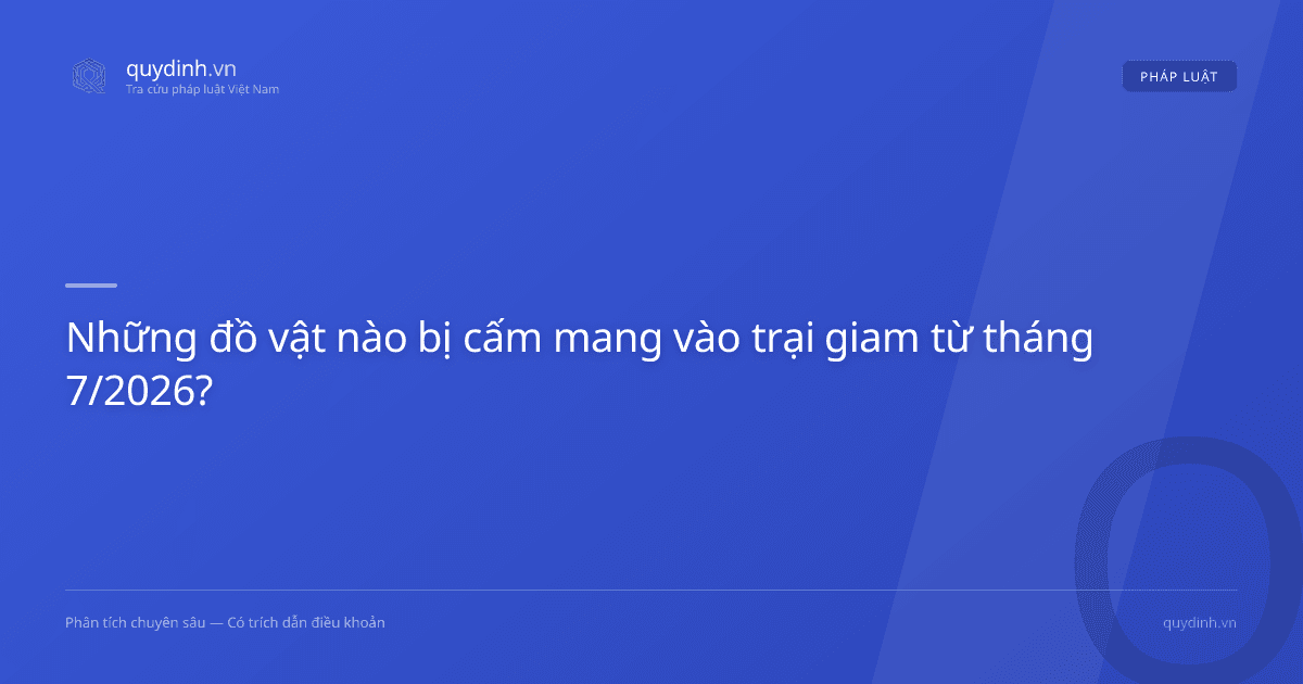 Những đồ vật nào bị cấm mang vào trại giam từ tháng 7/2026?