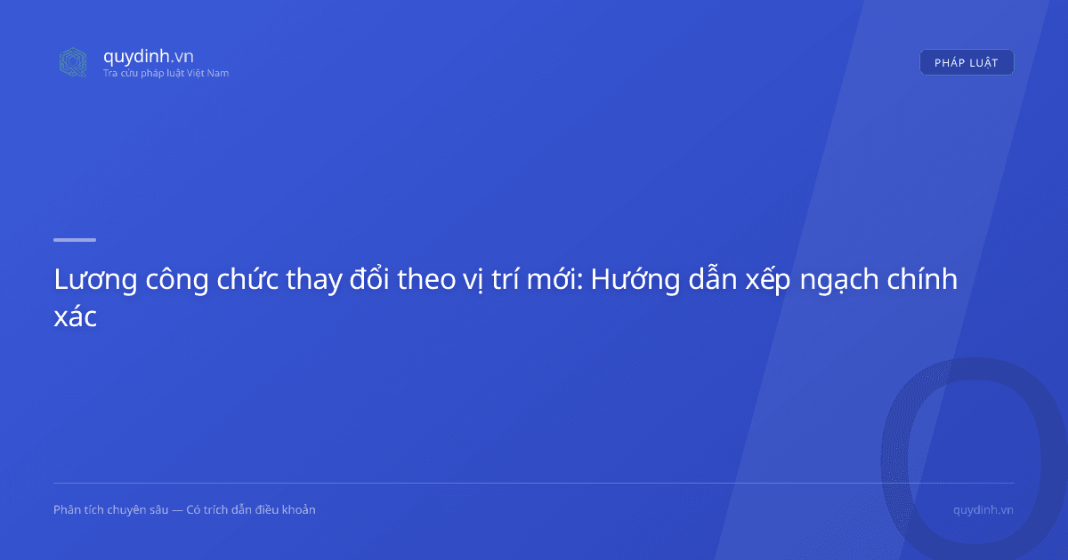 Lương công chức thay đổi theo vị trí mới: Hướng dẫn xếp ngạch chính xác