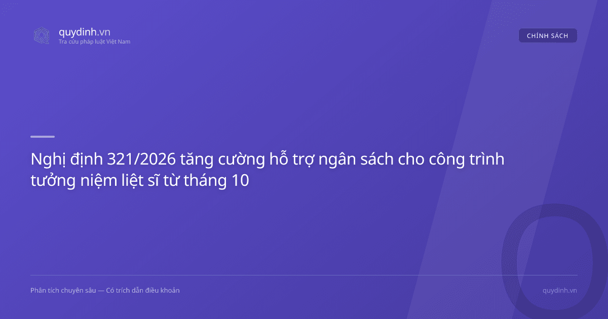 Nghị định 321/2026 tăng cường hỗ trợ ngân sách cho công trình tưởng niệm liệt sĩ từ tháng 10
