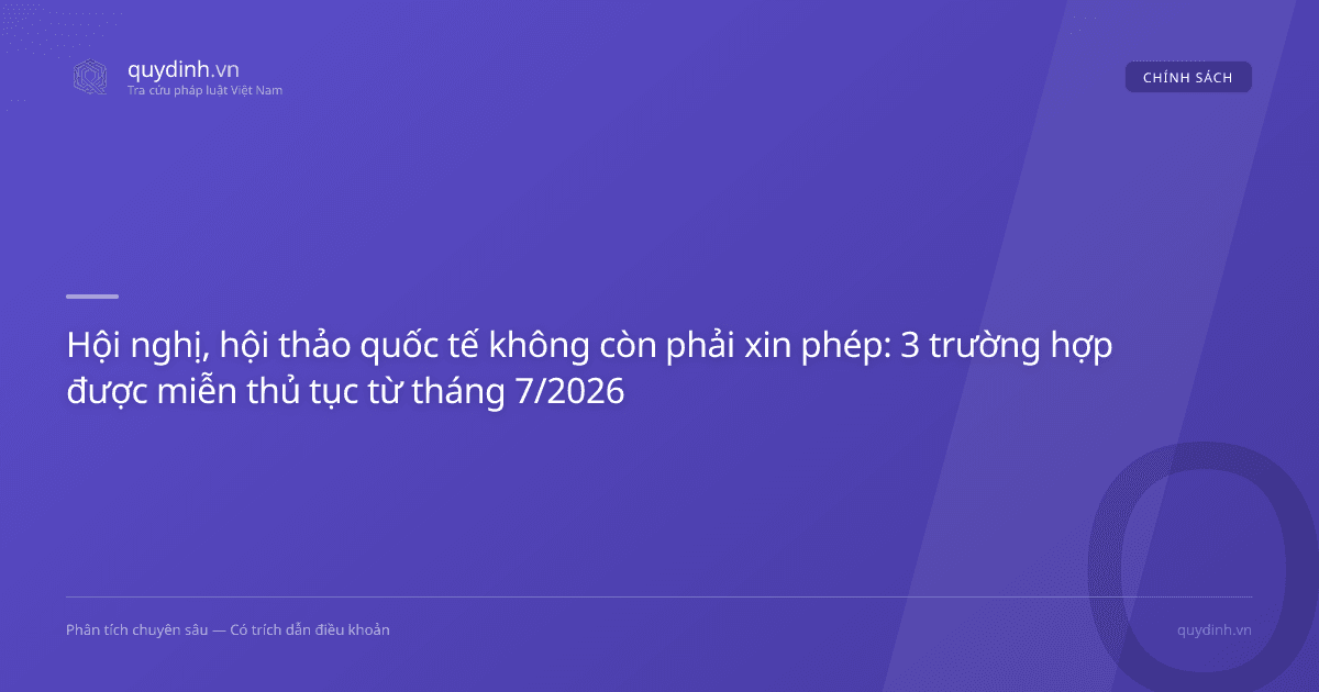 Hội nghị, hội thảo quốc tế không còn phải xin phép: 3 trường hợp được miễn thủ tục từ tháng 7/2026