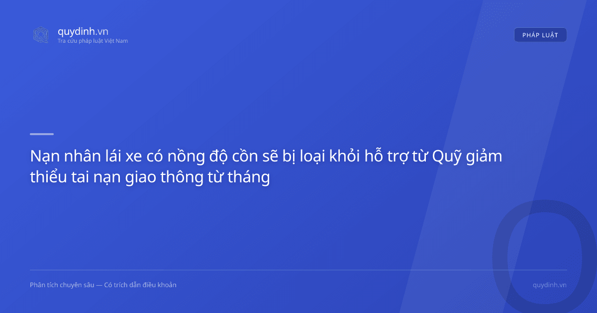 Nạn nhân lái xe có nồng độ cồn sẽ bị loại khỏi hỗ trợ từ Quỹ giảm thiểu tai nạn giao thông từ tháng 9/2026