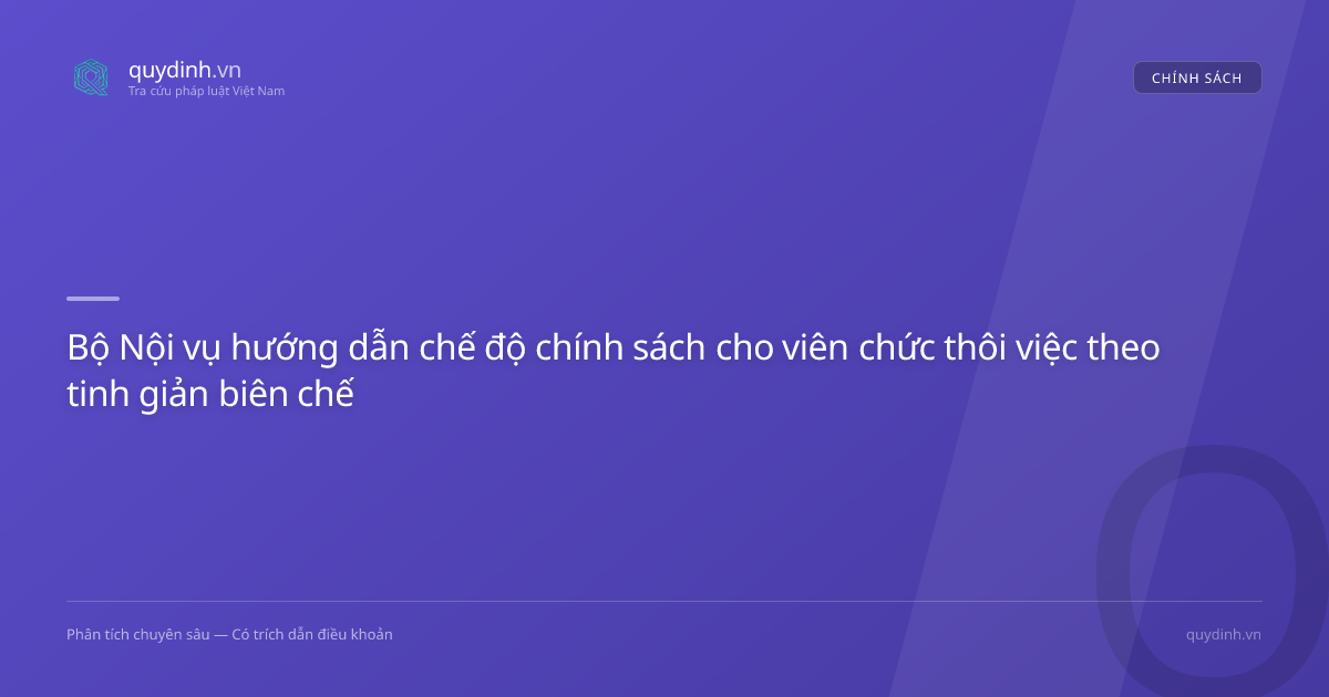 Bộ Nội vụ hướng dẫn chế độ chính sách cho viên chức thôi việc theo tinh giản biên chế