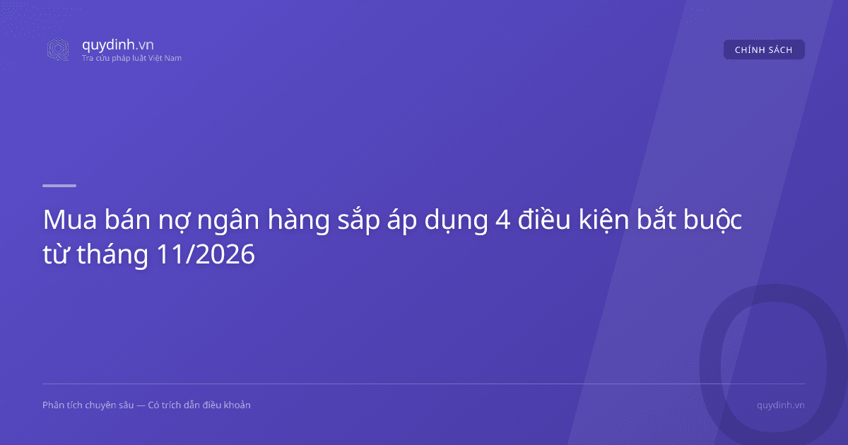 Mua bán nợ ngân hàng sắp áp dụng 4 điều kiện bắt buộc từ tháng 11/2026