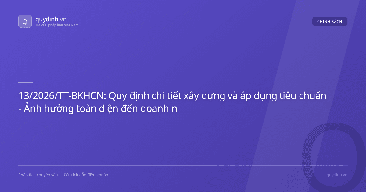 13/2026/TT-BKHCN: Quy định chi tiết xây dựng và áp dụng tiêu chuẩn - Ảnh hưởng toàn diện đến doanh nghiệp