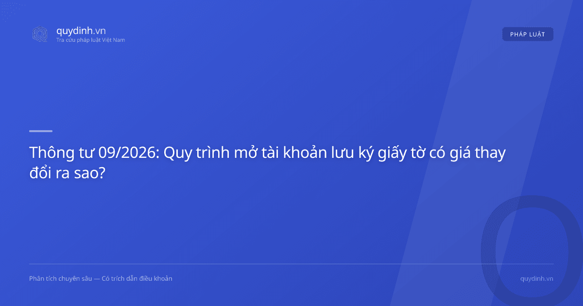 Thông tư 09/2026: Quy trình mở tài khoản lưu ký giấy tờ có giá thay đổi ra sao?
