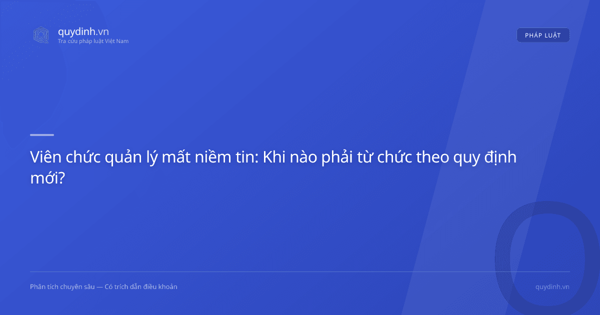 Viên chức quản lý mất niềm tin: Khi nào phải từ chức theo quy định mới?