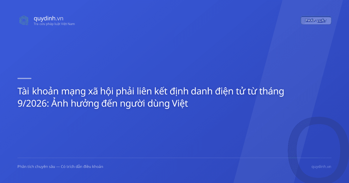 Tài khoản mạng xã hội phải liên kết định danh điện tử từ tháng 9/2026: Ảnh hưởng đến người dùng Việt Nam