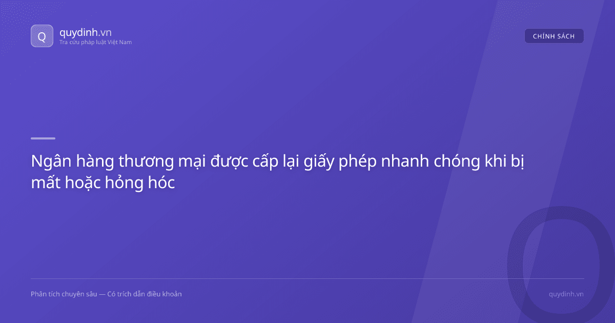 Ngân hàng thương mại được cấp lại giấy phép nhanh chóng khi bị mất hoặc hỏng hóc