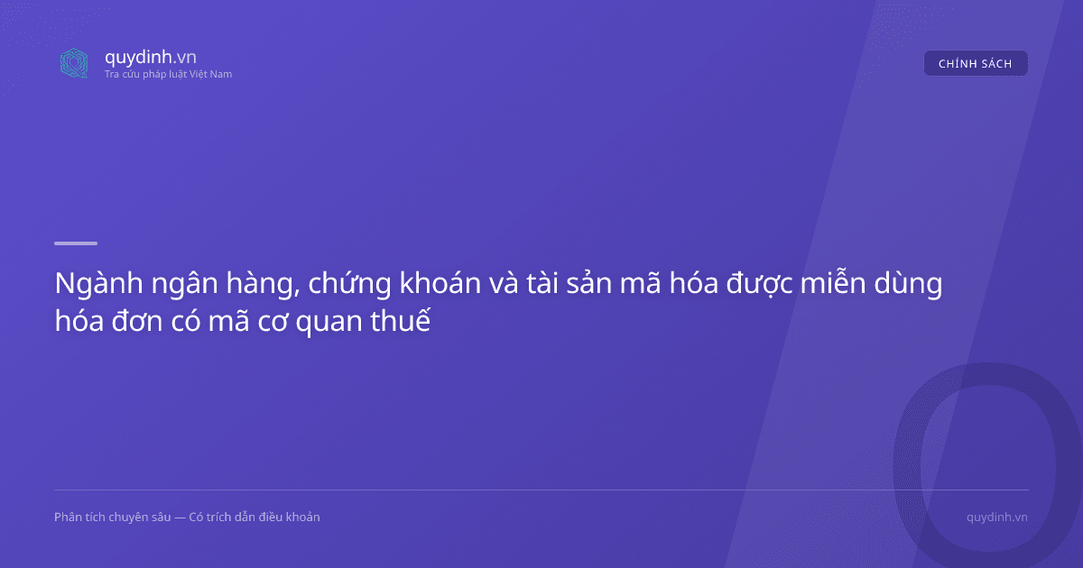 Ngành ngân hàng, chứng khoán và tài sản mã hóa được miễn dùng hóa đơn có mã cơ quan thuế