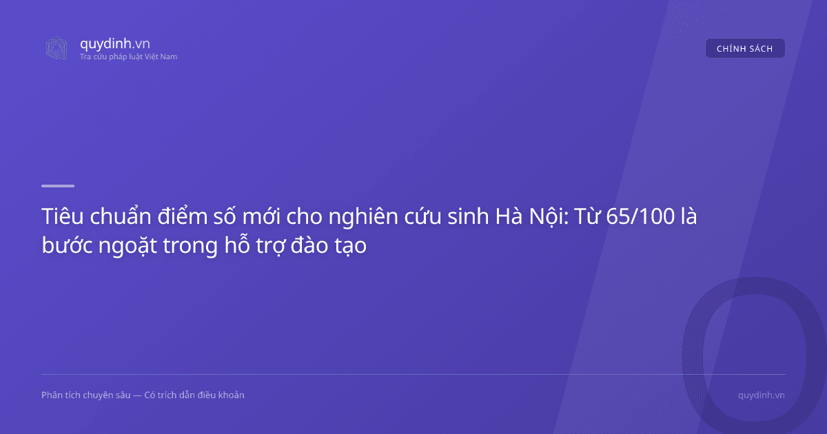Tiêu chuẩn điểm số mới cho nghiên cứu sinh Hà Nội: Từ 65/100 là bước ngoặt trong hỗ trợ đào tạo