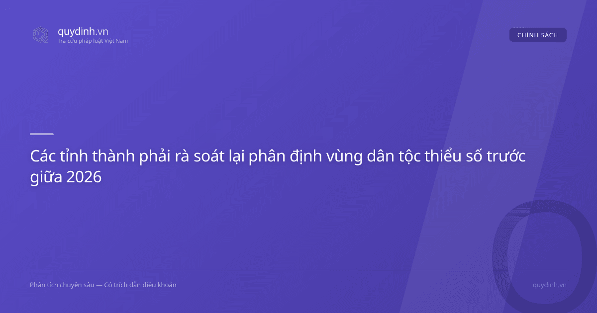 Các tỉnh thành phải rà soát lại phân định vùng dân tộc thiểu số trước giữa 2026