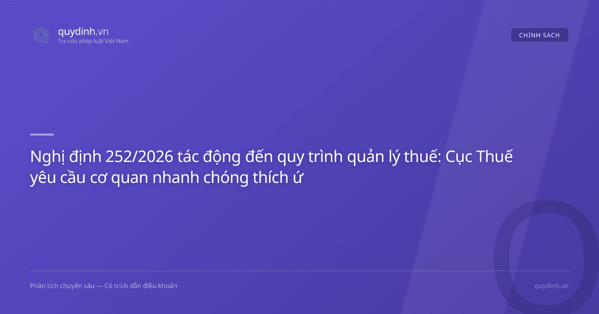 Nghị định 252/2026 tác động đến quy trình quản lý thuế: Cục Thuế yêu cầu cơ quan nhanh chóng thích ứng