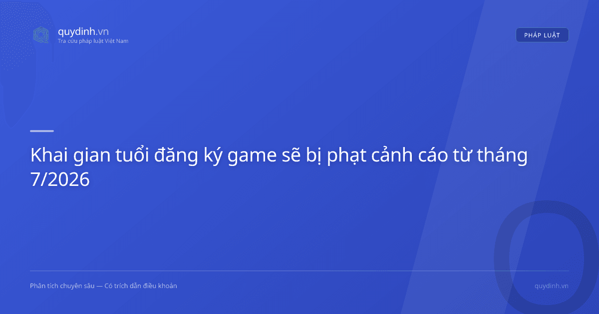 Khai gian tuổi đăng ký game sẽ bị phạt cảnh cáo từ tháng 7/2026
