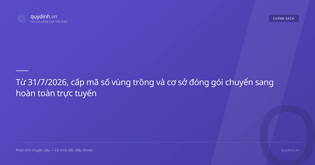 Từ 31/7/2026, cấp mã số vùng trồng và cơ sở đóng gói chuyển sang hoàn toàn trực tuyến