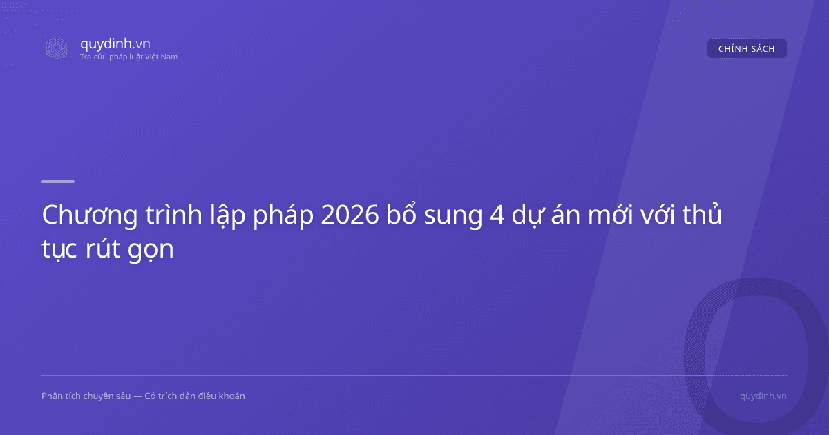 Chương trình lập pháp 2026 bổ sung 4 dự án mới với thủ tục rút gọn