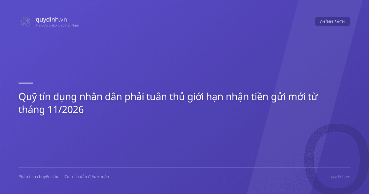 Quỹ tín dụng nhân dân phải tuân thủ giới hạn nhận tiền gửi mới từ tháng 11/2026