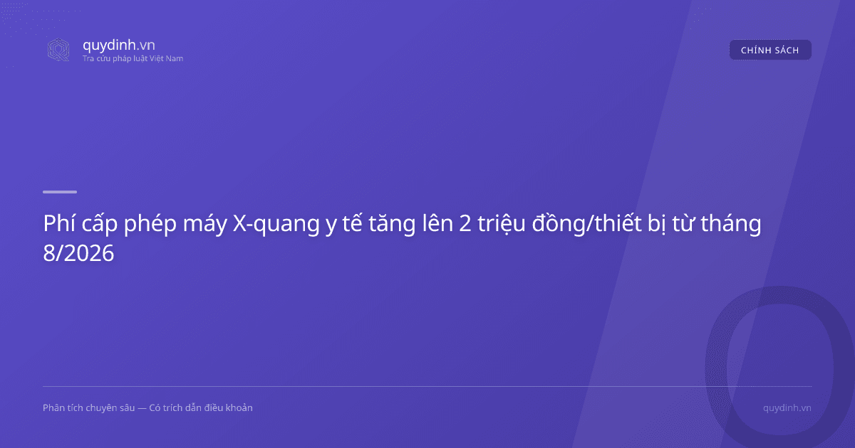 Phí cấp phép máy X-quang y tế tăng lên 2 triệu đồng/thiết bị từ tháng 8/2026