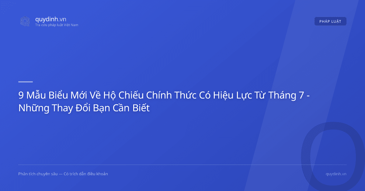 9 Mẫu Biểu Mới Về Hộ Chiếu Chính Thức Có Hiệu Lực Từ Tháng 7 - Những Thay Đổi Bạn Cần Biết