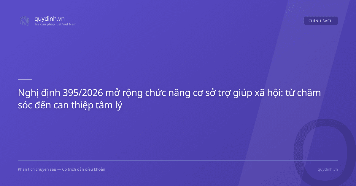 Nghị định 395/2026 mở rộng chức năng cơ sở trợ giúp xã hội: từ chăm sóc đến can thiệp tâm lý