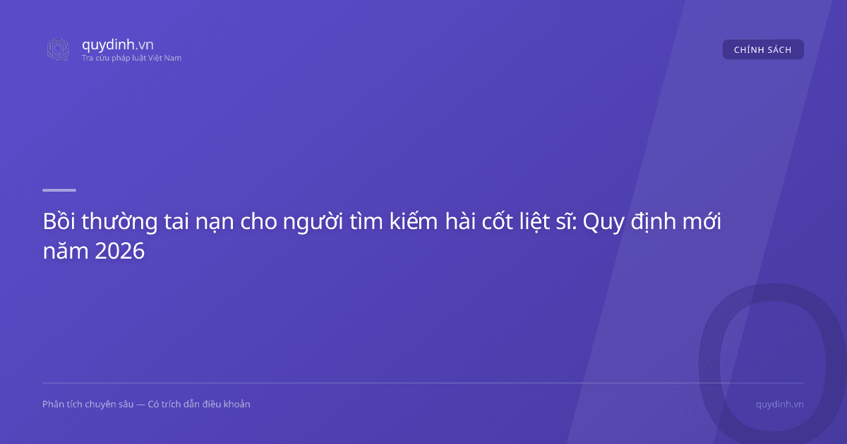 Bồi thường tai nạn cho người tìm kiếm hài cốt liệt sĩ: Quy định mới năm 2026