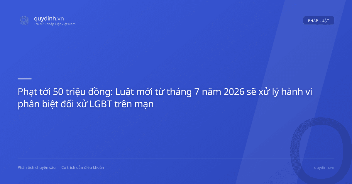 Phạt tới 50 triệu đồng: Luật mới từ tháng 7 năm 2026 sẽ xử lý hành vi phân biệt đối xử LGBT trên mạng xã hội