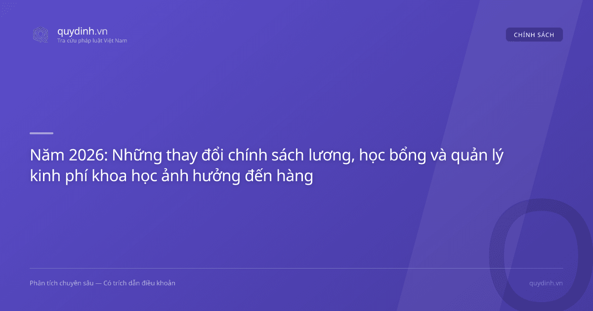 Năm 2026: Những thay đổi chính sách lương, học bổng và quản lý kinh phí khoa học ảnh hưởng đến hàng triệu người