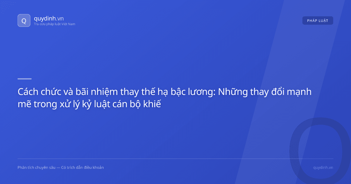 Cách chức và bãi nhiệm thay thế hạ bậc lương: Những thay đổi mạnh mẽ trong xử lý kỷ luật cán bộ khiếu nại từ 2026