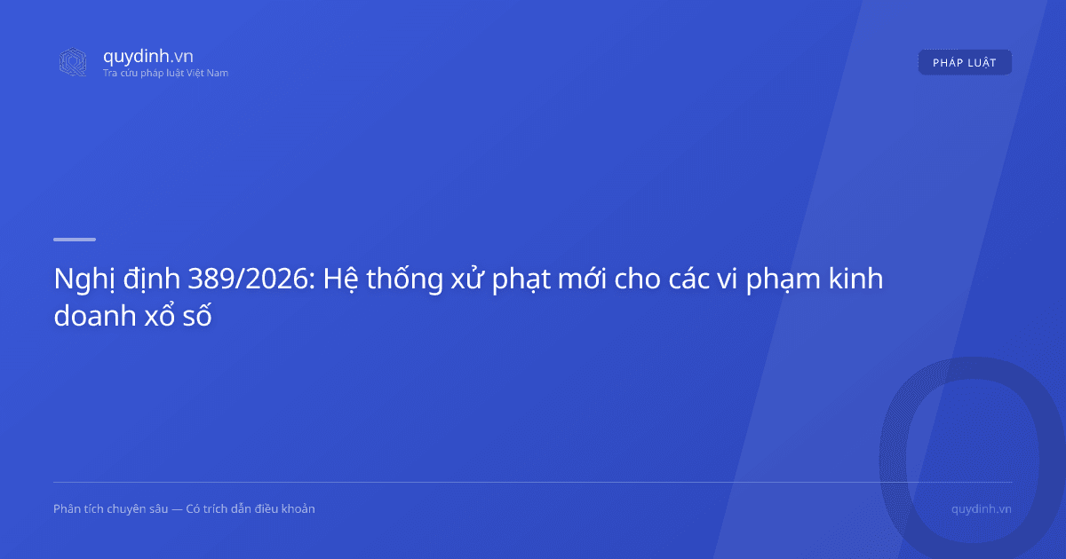 Nghị định 389/2026: Hệ thống xử phạt mới cho các vi phạm kinh doanh xổ số