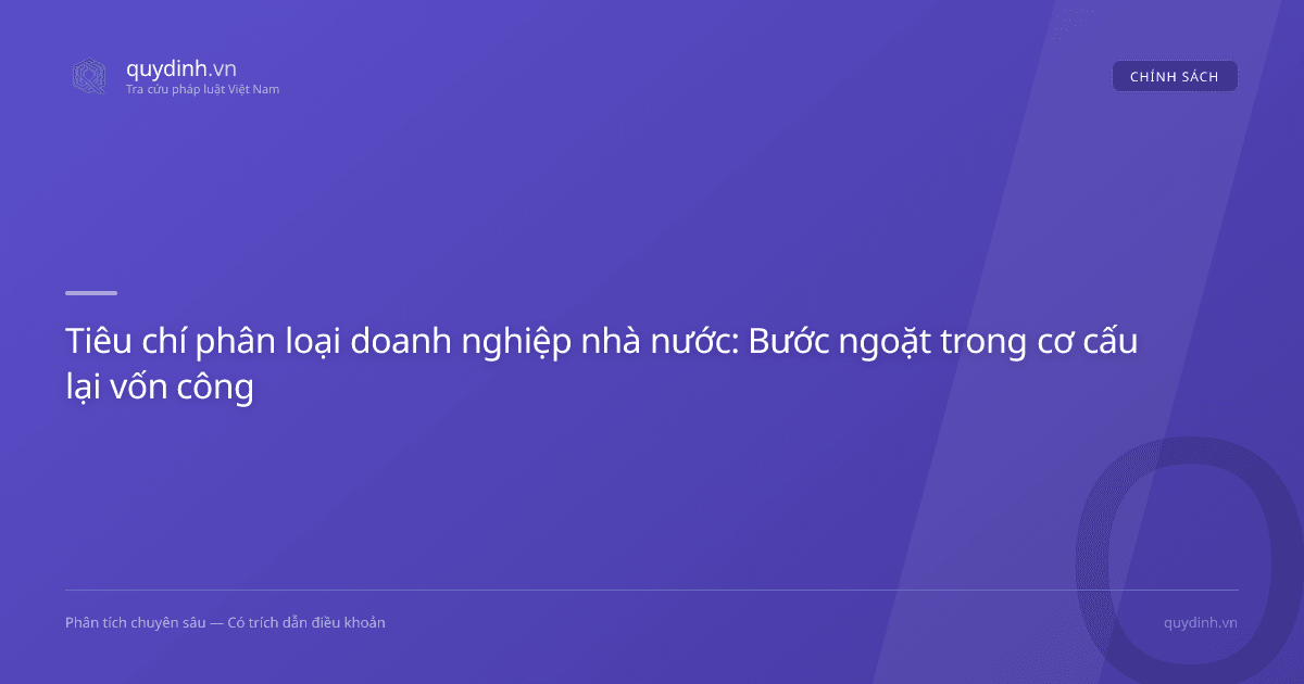 Tiêu chí phân loại doanh nghiệp nhà nước: Bước ngoặt trong cơ cấu lại vốn công