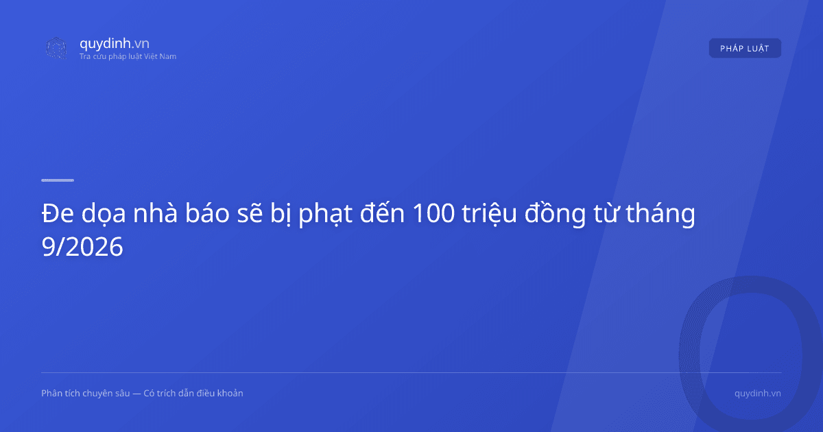 Đe dọa nhà báo sẽ bị phạt đến 100 triệu đồng từ tháng 9/2026