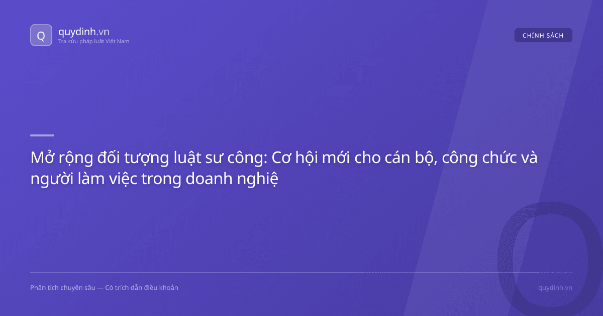 Mở rộng đối tượng luật sư công: Cơ hội mới cho cán bộ, công chức và người làm việc trong doanh nghiệp nhà nước