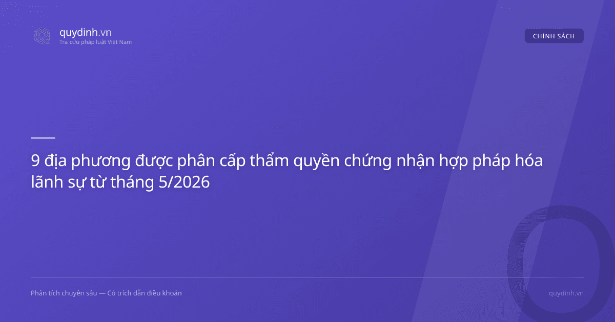 9 địa phương được phân cấp thẩm quyền chứng nhận hợp pháp hóa lãnh sự từ tháng 5/2026