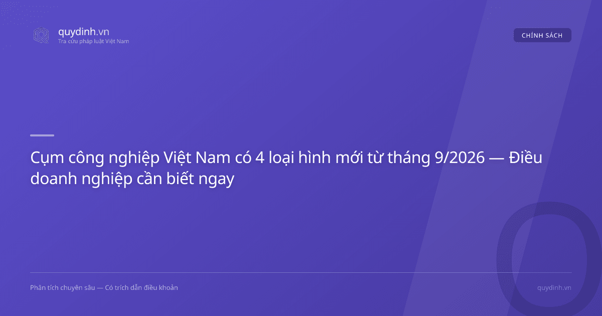 Cụm công nghiệp Việt Nam có 4 loại hình mới từ tháng 9/2026 — Điều doanh nghiệp cần biết ngay