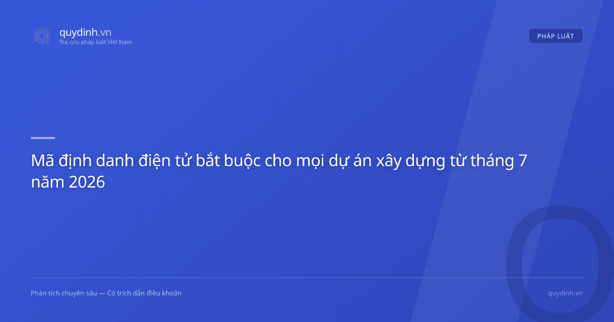 Mã định danh điện tử bắt buộc cho mọi dự án xây dựng từ tháng 7 năm 2026