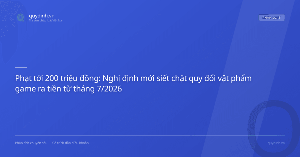 Phạt tới 200 triệu đồng: Nghị định mới siết chặt quy đổi vật phẩm game ra tiền từ tháng 7/2026
