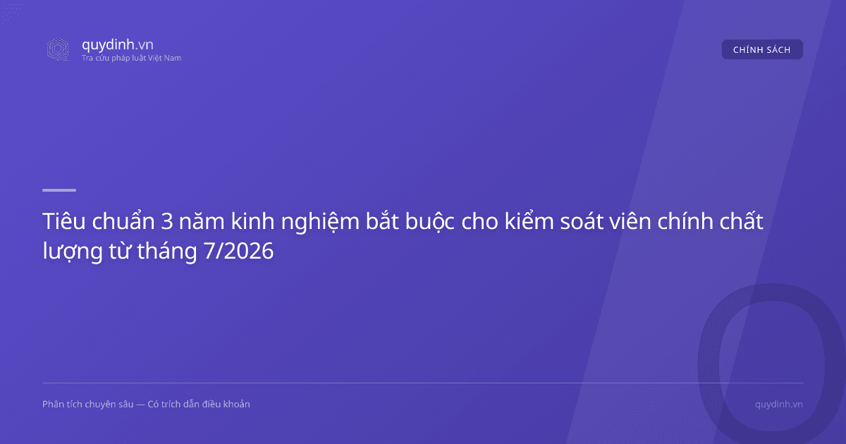 Tiêu chuẩn 3 năm kinh nghiệm bắt buộc cho kiểm soát viên chính chất lượng từ tháng 7/2026
