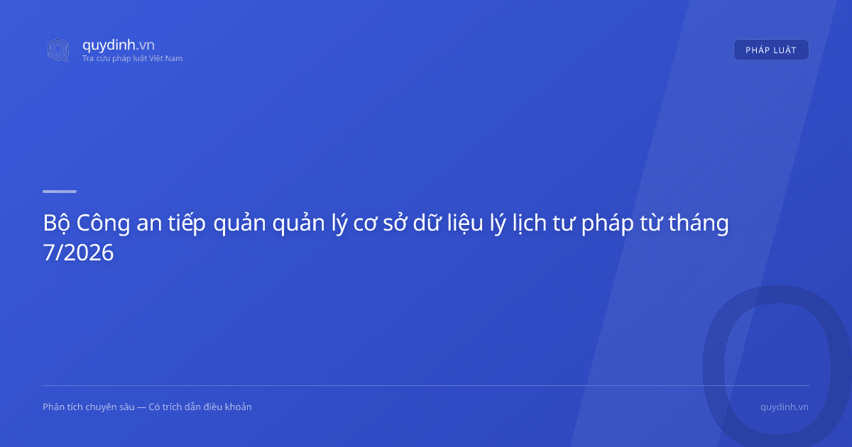 Bộ Công an tiếp quản quản lý cơ sở dữ liệu lý lịch tư pháp từ tháng 7/2026