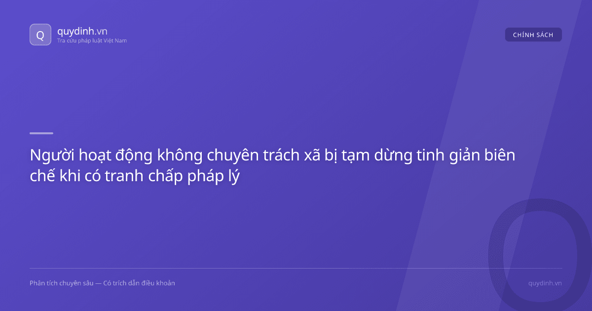 Người hoạt động không chuyên trách xã bị tạm dừng tinh giản biên chế khi có tranh chấp pháp lý