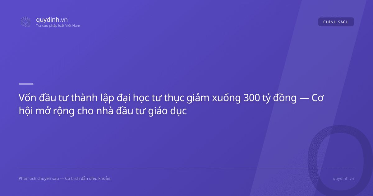 Vốn đầu tư thành lập đại học tư thục giảm xuống 300 tỷ đồng — Cơ hội mở rộng cho nhà đầu tư giáo dục